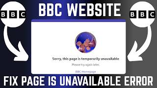 How To Fix "This Page Is Temporalily Unavailable" Error On BBC Website