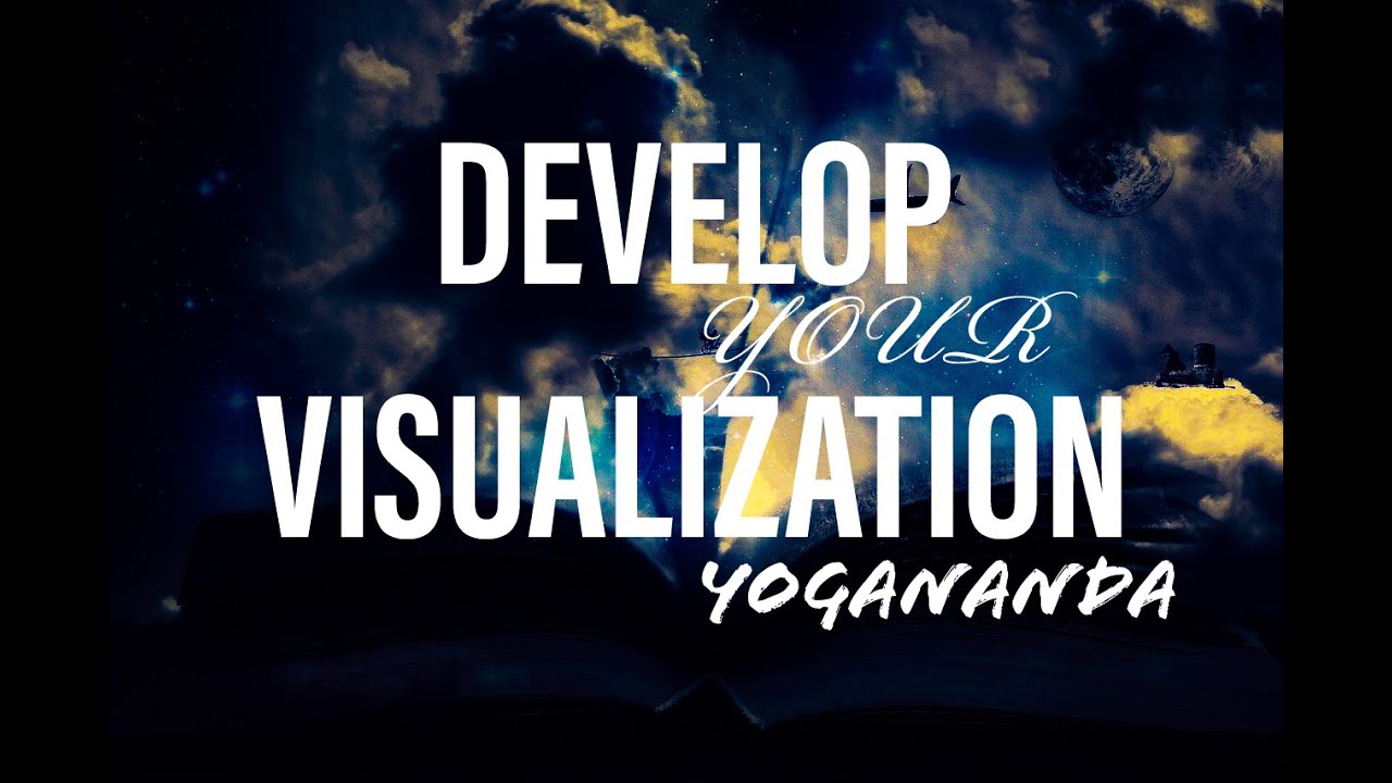 HOW TO DEVELOP YOUR VISUALIZATION SKILLS - PARAMAHAMSA YOGANANDA - GREAT PRACTICE!