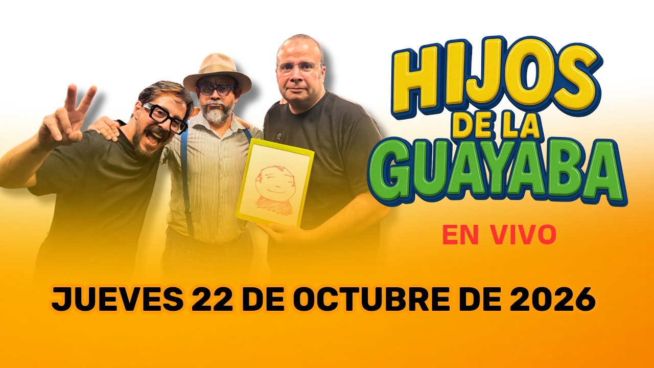 #HijosDeLaGuayaba: EN VIVO - 22/10/26