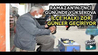 Ramazan'ın 7'nci Gününde Yüksekova: İlçe Halkı Zor Günler Geçiriyor