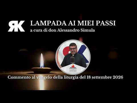 Lampada ai miei passi. Commento al Vangelo del 18 settembre 2026