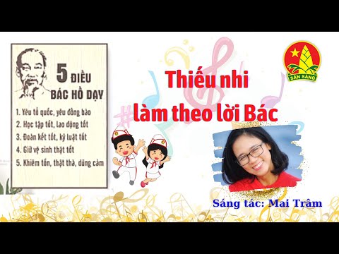 THIẾU NHI LÀM THEO LỜI BÁC - SÁNG TÁC MAI TRÂM (BÀI HÁT CHỦ ĐỀ NĂM HỌC 2022 - 2023)