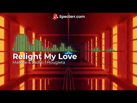 Matisse & Sadko, Mougleta - Relight My Love