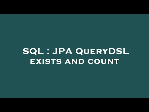 SQL : JPA QueryDSL exists and count
