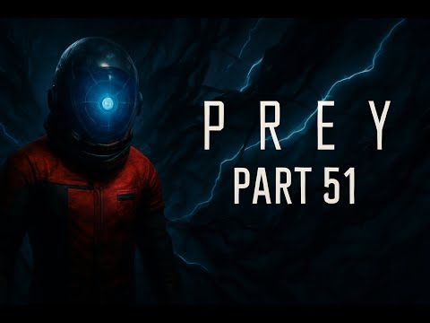 PREY (2017) Gameplay Walkthrough Part 51 - Inferno Unleashed | No Commentary