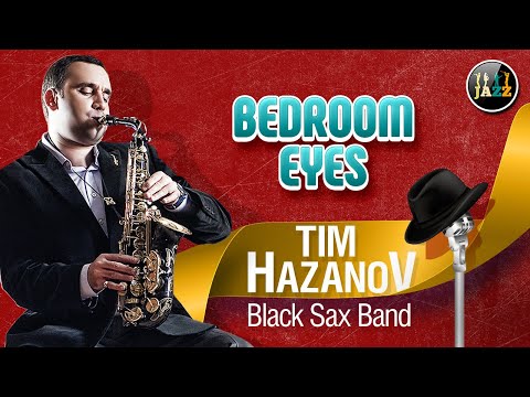 Tim Hazanov & Black Sax Band — Bedroom eyes