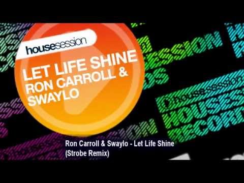Ron Carroll & Swaylo - Let Life Shine (Strobe Remix)