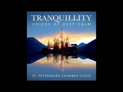 Tranquillity - Voices of Deep Calm - We Praise Thee (Rachmaninov)