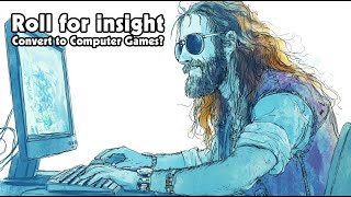 Roll for Insight: Convert Your Games to Computer Games?