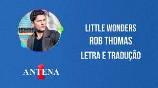 Antena 1 - Rob Thomas - Little Wonders - Letra e Tradução
