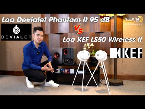 Trải Nghiệm 2 Hệ Thống Loa Devialet Phantom II 95 dB (Stereo) VS Loa KEF LS50 Wireless II - Ấn Tượng