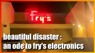Beautiful Disaster: An Ode to Fry's Electronics