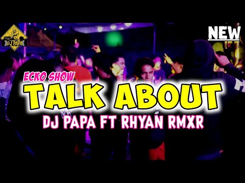 TALK ABOUT || ECKO SHOW || DJ PAPA FT RHYAN RMXR 🔥🔥