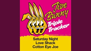 Saturday Night / Love Shack / Cotton Eye Joe
