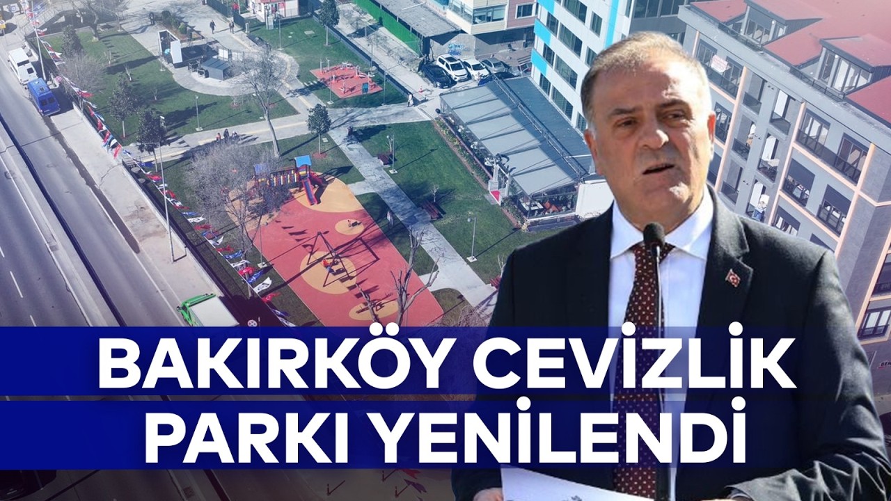 BAKIRKÖY CEVİZLİK PARKI YENİLENDİ