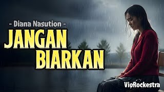 Download lagu JANGAN BIARKAN – Diana Nasution | Slow Rock Emosional Cover by VioRockestra mp3