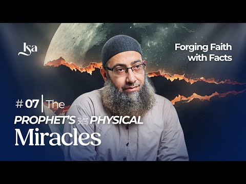 Ep7: The Prophet's ﷺ Physical Miracles | Forging Faith With Facts | Sh Mohammad Elshinawy