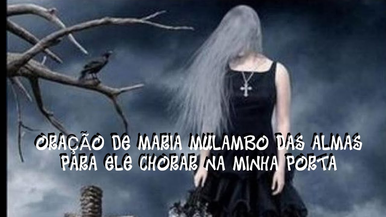 Watch Now ORAÇÃO DE MARIA MULAMBO DAS ALMAS PARA ELE CHORAR NA MINHA PORTA ORAÇÃO DE MARIA MULAMBO DAS ALMAS PARA ELE CHORAR NA MINHA PORTA
