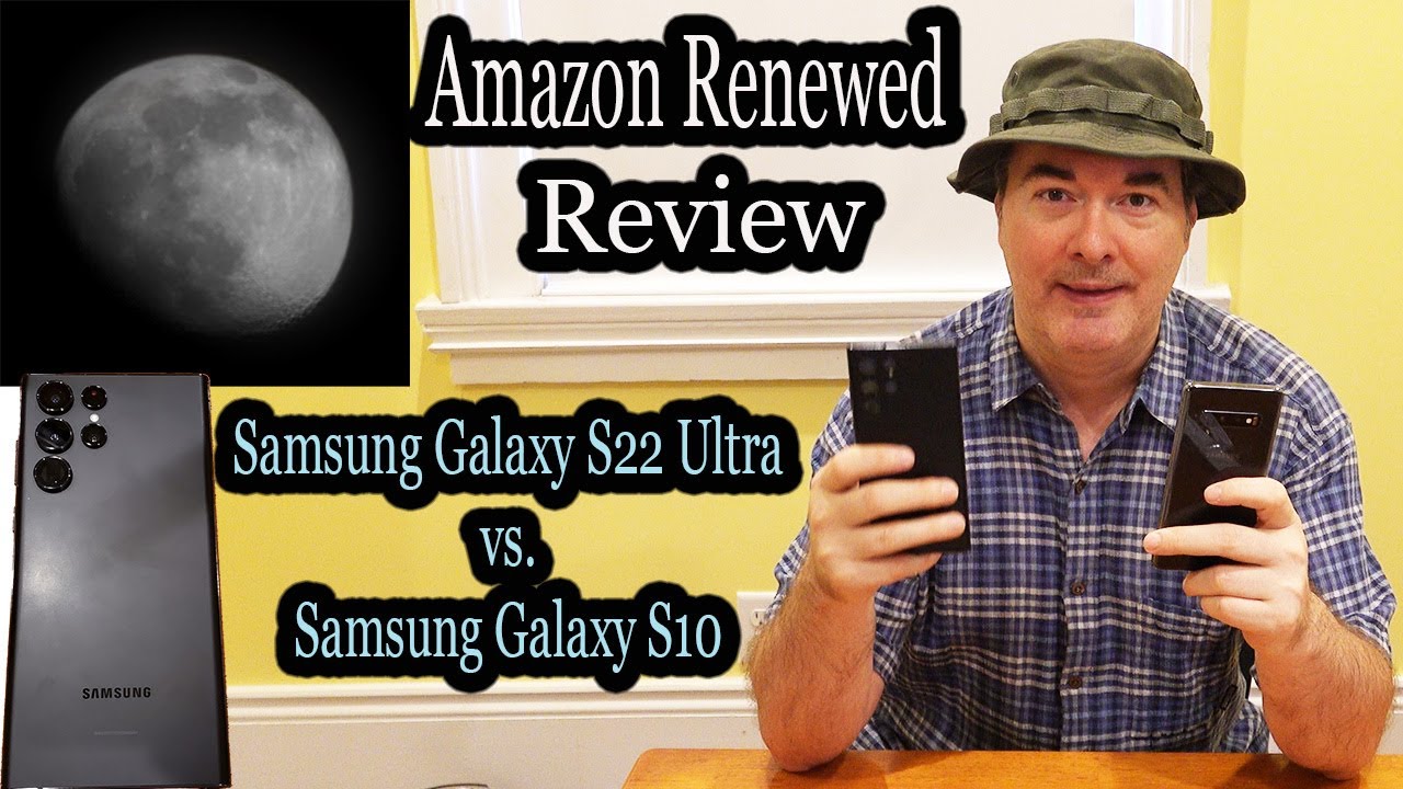 Samsung Galaxy S22 Ultra Review: Amazon Renewed Test Comparison of Galaxy S22 Ultra vs Galaxy S10