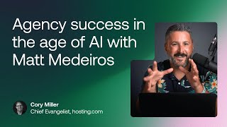 Agency success in the age of AI with Matt Medeiros