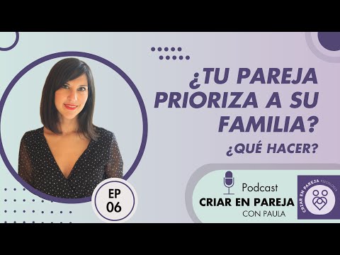 ¿Tu pareja prioriza a su familia de origen antes que a ti? ¿Qué hacer? EP 6