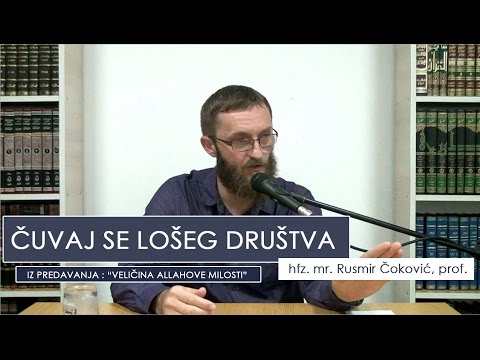 ČUVAJ SE LOŠEG DRUŠTVA ( POUČNO!!! ) - Hfz. mr. Rusmir Čoković, prof.