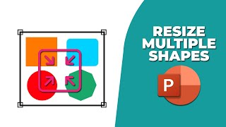 How to resize multiple shapes in PowerPoint