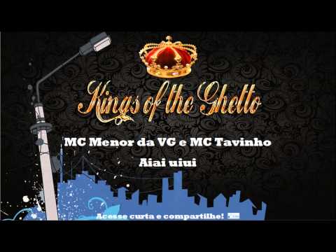 MC Menor da VG e MC Tavinho - Aiai uiui Kings of the Ghetto