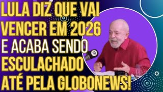 HAHAHA: Lula diz que vai vencer em 2026 e passa vergonha: até a GloboNews fez chacota!
