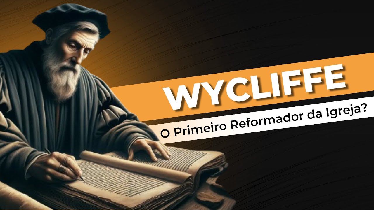WYCLIFFE, O PRIMEIRO REFORMADOR DA IGREJA? - EstudoBiblico.net #024