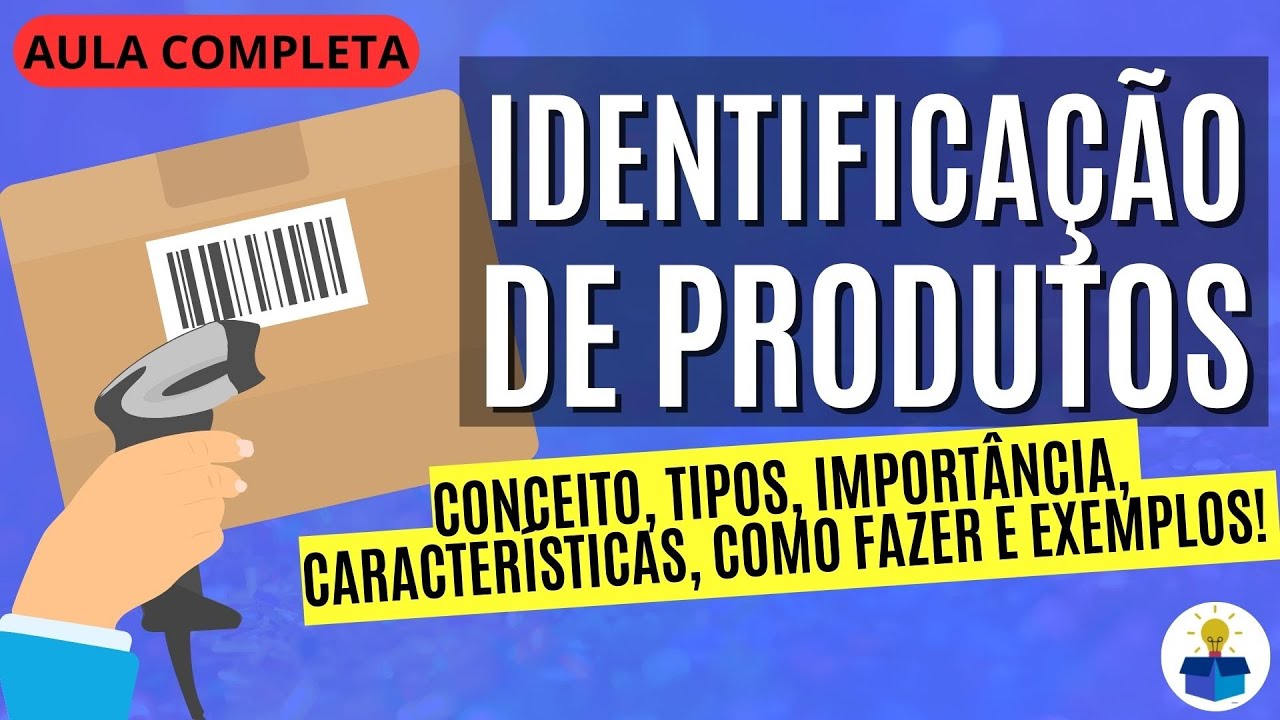 IDENTIFICAÇÃO DE PRODUTOS: Conceito, tipos, informações, importância e como fazer! | Aula Completa