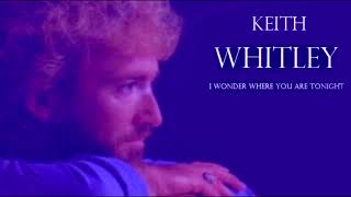 I Wonder Where You Are Tonight / Keith Whitley