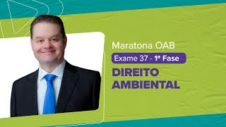 Maratona OAB 1 ª Fase - Exame 37 | DIREITO AMBIENTAL | Fabiano Melo |  LFG