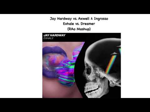 Jay Hardway vs. Axwell Λ Ingrosso - Exhale vs. Dreamer (RAo mashup)