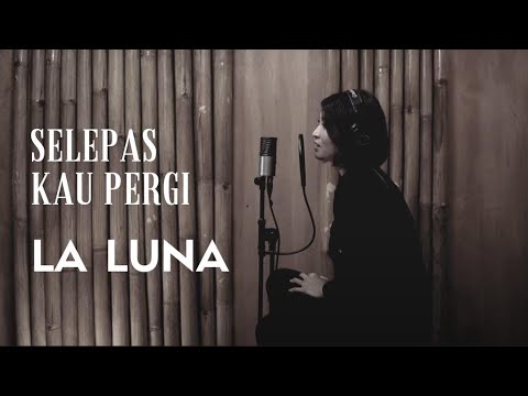 SELEPAS KAU PERGI - LA LUNA | COVER BY EGHA DE LATOYA
