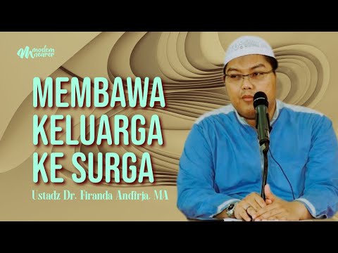 MEMBAWA KELUARGA KE SURGA TERTINGGI - Ustadz Dr. Firanda Andirja, MA