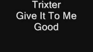 Trixter - Give It To Me Good