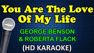 YOU ARE THE LOVE OF MY LIFE - George Benson &amp; Roberta Flack (HD Karaoke)