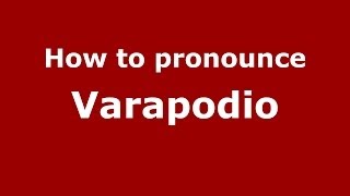 How to pronounce Varapodio