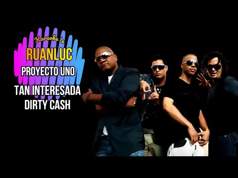 Proyecto Uno - Tan Interesada Dirty Cash KARAOKE