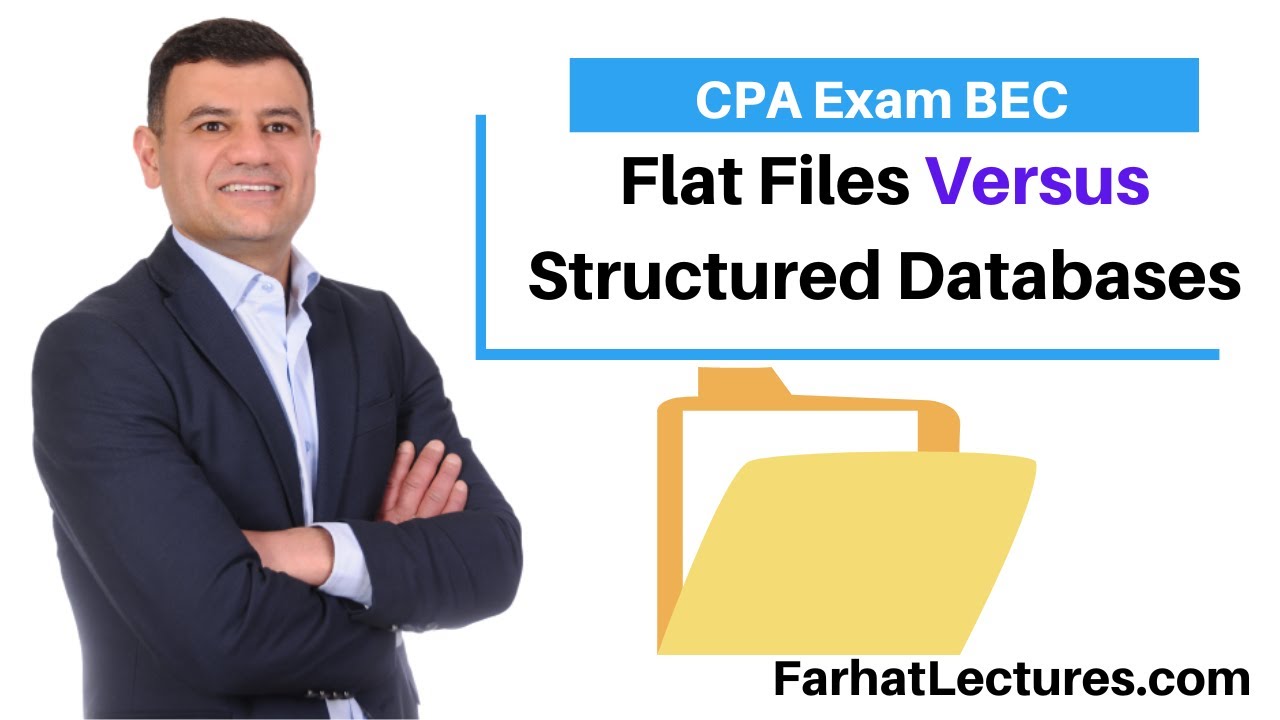Flat Files Versus Structured Databases. CPA exam BAR