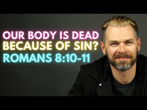 Our Body is Dead Because of Sin? - EXPLAINED | ROMANS 8:10-11