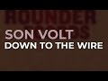 Son Volt - Down To The Wire (Official Audio)