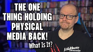 The One THING Holding The Physical MEDIA Resurgence BACK! | It Won't Be That Easy...