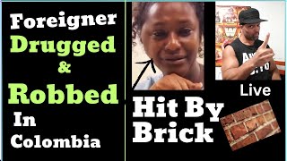 Colombian Girls Drug & Rob Foreigner | Woman  Smacked With Brick -Would You have Helped Her?