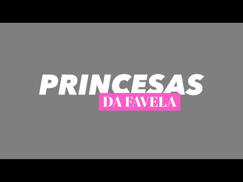 PRINCESAS DA FAVELA