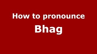 How to pronounce Bhag