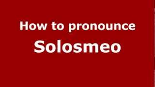 How to pronounce Solosmeo