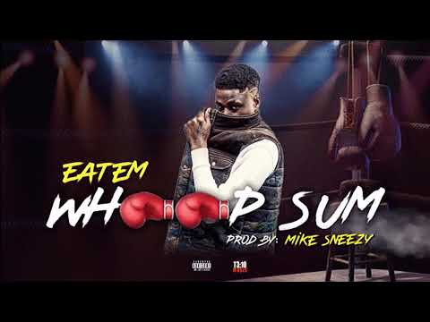 Eatem - Whoop Sum (Prod By: Mike Sneezy)