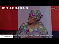 IPO AGBARA 3 Latest Yoruba drama movie 2022 starring Odunlade Adekola | Peju Ogunmola